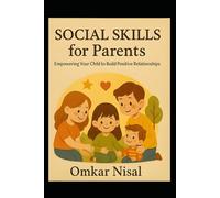 Social Skills for Parents: Empowering Your Child to Build Positive Relationships (The GrowEasy Tales)