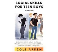Social Skills for Teen Boys (2026 Edition): 21 Real-World Skills to Build Confidence, Make Friends, Communicate Online & Offline, and Stand Out ... Life Skills for Teen Boys (2026 Edition))