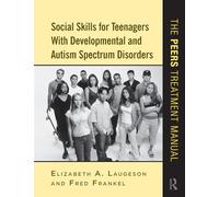 Habilidades sociales para adolescentes con trastornos del desarrollo y autismo – Manual PEERS