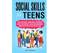 Social Skills for Teens: Build Confidence, Connections & Friendships Handle Peer Pressure, Social Media Boundaries, Smart Habits for Life Success and Focus (Teen Personal Growth Series)