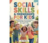 Social Skills & Friendships for Kids: A step-by-step guide to help children communicate confidently, build real friendships, and manage emotions using simple scripts, activities & parent-led tools