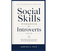 SOCIAL SKILLS WORKBOOK FOR INTROVERTS 2026: Build Confidence, Start Conversations, and Connect Naturally Without Stress