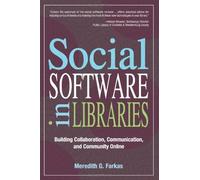 Social Software in Libraries: Building Collaboration, Communication, and Community Online by Meredith G. Farkas (2007-03-20)