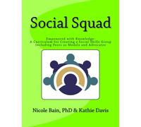 Social Squad: Empowered with Knowledge: A Curriculum for Creating a Social Skill Group Including Peers as Models and Advocates