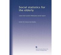 Social statistics for the elderly: state level system Nebraska social report