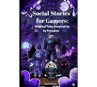 Social Stories for Gamers: Original Tales of Communication, Morals, and Values Inspired by Forsaken