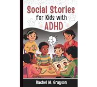 Social Stories for Kids with ADHD: A Story-Based Toolkit to Help Children Build Focus, Emotional Regulation, and Social Skills