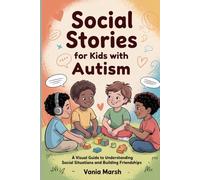 Social Stories for Kids with Autism: A Visual Guide to Understanding Social Situations and Building Friendships