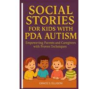 SOCIAL STORIES FOR KIDS WITH PDA AUTISM: Empowering Parents and Caregivers with Proven Techniques