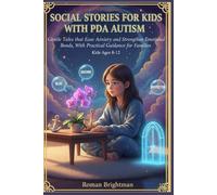 Social Stories for Kids with PDA Autism: Gentle Tales that Ease Anxiety and Strengthen Emotional Bonds, With Practical Guidance for Families
