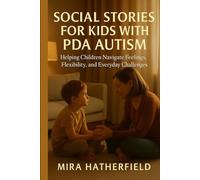 SOCIAL STORIES FOR KIDS WITH PDA AUTISM: Helping Children Navigate Feelings, Flexibility, and Everyday Challenges