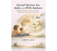 Social Stories for Kids with PDA Autism: Practical Strategies to Reduce Anxiety, Build Trust, and Support Autonomy