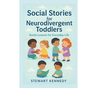 Social Stories for Neurodivergent Toddlers: Gentle Lessons for Everyday Life (Everyday Transformation Series)