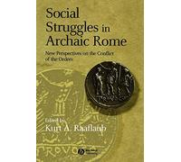Social Struggles in Archaic Rome: New Perspectives on the Conflict of the Orders