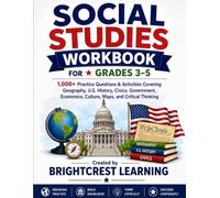 Social Studies Workbook for Grades 3-5: 1,000+ Practice Questions & Activities Covering Geography, U.S. History, Civics, Government, Economics, ... Thinking (Brightcrest Learning Series)