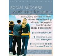 Social Success Workbook For Teens: Skill-Building Activities for Teens with Nonverbal Learning Disorder, Asperger's Disorder, and Other Social-Skill Problems (An Instant Help Book for Teens)
