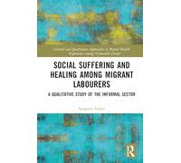 Social Suffering and Healing among Migrant Labourers: A Qualitative Study of the Informal Sector (Critical and Qualitative Approaches to Mental Health Experiences among Vulnerable Groups)