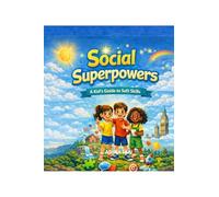 Social Superpowers: A Kid's Guide to Soft Skills