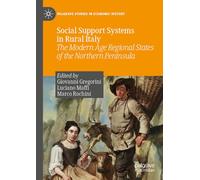 Social Support Systems in Rural Italy: The Modern Age Regional States of the Northern Peninsula (Palgrave Studies in Economic History)