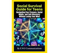 Social Survival Guide for Teens: Navigating Peer Pressure, Social Media, and Self-Discovery Without Losing Your Mind (Mental Health For Teens And Young Adults)