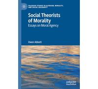 Social Theorists of Morality: Essays on Moral Agency (Palgrave Studies in Altruism, Morality, and Social Solidarity)