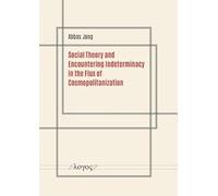Social Theory and Encountering Indeterminacy in the Flux of Cosmopolitanization