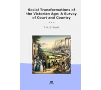 Social Transformations of the Victorian Age: A Survey of Court and Country (Classic Books)
