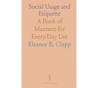 Social Usage and Etiquette: A Book of Manners for Every-Day Use