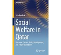 Social Welfare in Qatar: Historical Context, Policy Development, and Future Imperatives (Gulf Studies)