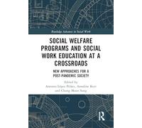 Social Welfare Programs and Social Work Education at a Crossroads: New Approaches for a Post-Pandemic Society (Routledge Advances in Social Work)