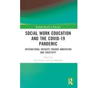 Social Work Education and the COVID-19 Pandemic: International Insights toward Innovation and Creativity (Routledge Research in Education)