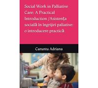 Social Work in Palliative Care: A Practical Introduction / Asistența socială în îngrijiri paliative: o introducere practică: 3 (Essential Social Work in Palliative Care)
