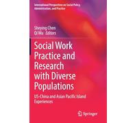 Social Work Practice and Research with Diverse Populations: US-China and Asian Pacific Island Experiences (International Perspectives on Social Policy, Administration, and Practice)