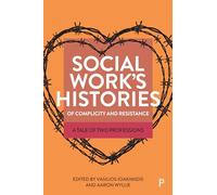 Social Work’s Histories of Complicity and Resistance: A Tale of Two Professions
