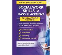 Social Work Skills to Pass Placement: Real Scenarios and Model Answers for UK Social Work Students: Pass Placement First Time with Confidence | ... Aligned (The Social Work Study Tools Series)