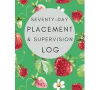 Social work Student Placement & Supervision Log - 70 Day Placement: Comprehensive planner to help with completion of Planning Learning Documentation