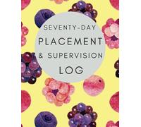 Social Work Student Placement & Supervision Log - 70 Day Placement: Comprehensive planner to help with completion of Planning Learning Documentation