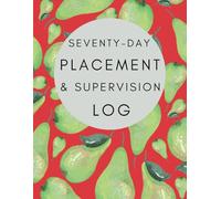 Social Work Student Placement & Supervision Log - 70 Day Placement: Comprehensive planner to help with completion of Planning Learning Documentation