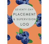 Social Work Student Placement & Supervision Log - 70 Day Placement: Comprehensive planner to help with completion of Planning Learning Documentation