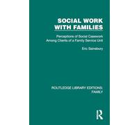 Social Work with Families: Perceptions of Social Casework Among Clients of a Family Service Unit (Routledge Library Editions: Family)