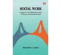 Social WorkEssays On The Meeting Ground Of Doctor And Social Worker (Edition1)
