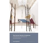 Social World of Galleries, The: Contemporary Art, the Market and Internationalization (Contextualizing Art Markets)