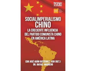Socialimperialismo chino: La creciente influencia del Partido Comunista Chino en América Latina