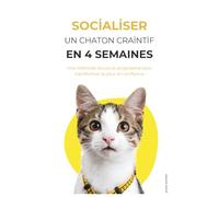 Socialiser un chaton craintif en 4 semaines: Une méthode douce et progressive pour transformer la peur en confiance