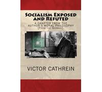 Socialism Exposed and Refuted: A CHAPTER FROM THE AUTHOR'S MORAL PHILOSOPHY [From the German].