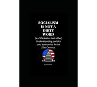 Socialism Is Not A Dirty Word: (and Capitalism isn't either)