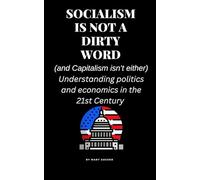 Socialism is Not a Dirty Word: (and Capitalism isn't either)