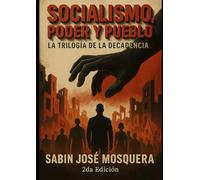 Socialismo,Poder y Pueblo: La Trilogía de la Decadencia