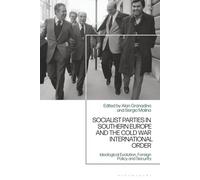 Socialist Parties in Southern Europe and the Cold War International Order: Ideological Evolution, Foreign Policy and Security