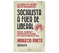 Socialista a fuer de liberal: Orígenes, desarrollo y consecuencias de la Guerra Civil española según un ministro del PSOE (Historia)
